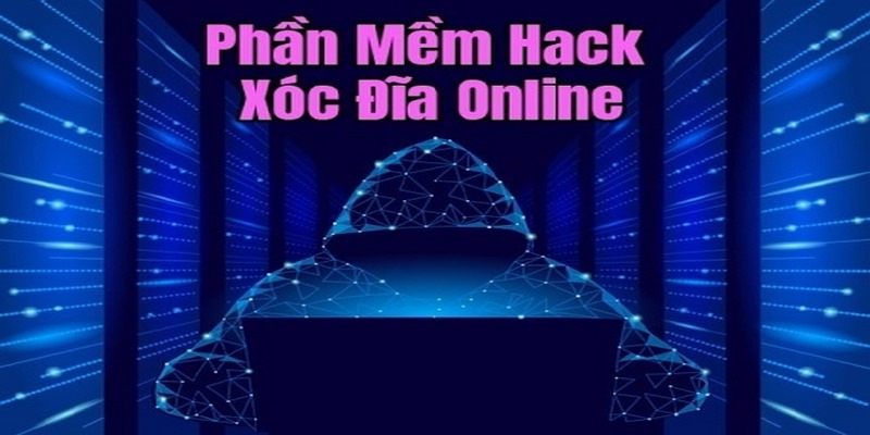 Giới thiệu các phần mềm hack xóc đĩa online miễn phí hiệu quả nhất