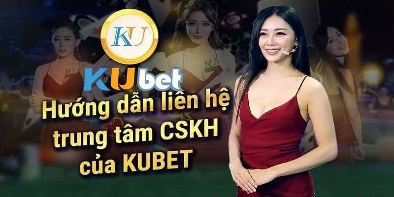 Nhà cái Kubet11 hỗ trợ CSKH tận tình, 24/7